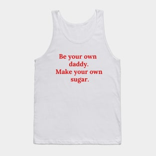 Be your own daddy. Make your own sugar. Tank Top